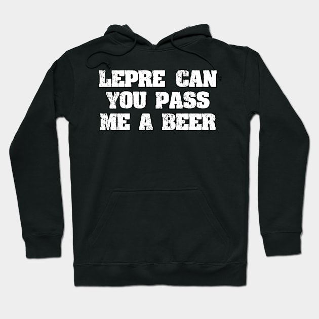 Lepre Can You Pass Me a Beer St Patricks Day Hoodie by Bobtees